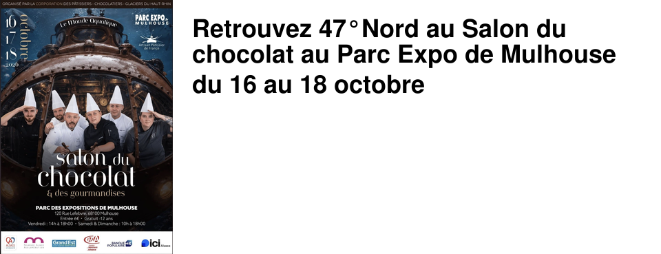 Retrouvez 47�Nord au Salon du chocolat au Parc Expo de Mulhouse du 16 au 18 octobre