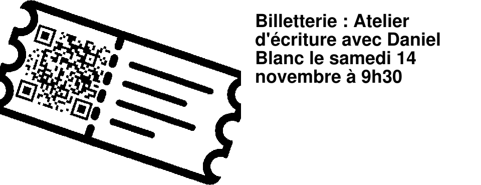 Billetterie : Atelier d'�criture avec Daniel Blanc le samedi 14 novembre � 9h30